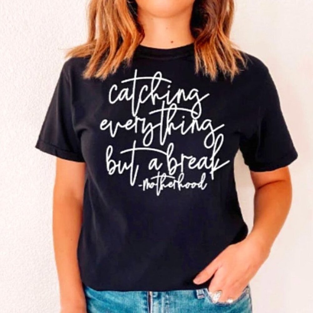 Catching everything but a break Shirt - motherhood T-shirt
